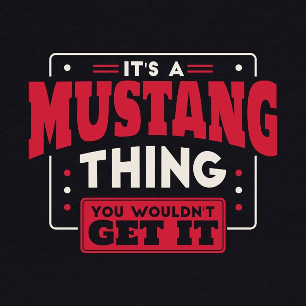 It's a Mustang Thing, You Wouldn't Get It // School Spirit Go Mustangs by SLAG_Creative